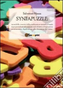 Syntapuzzle. Un modello concreto della combinazione sintattica basata su proprietà lessicali e un materiale didattico di ispirazione montessoriana libro di Menza Salvatore