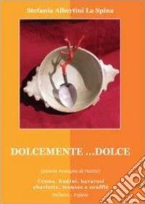 Dolcemente... dolce libro di Albertini La Spina Stefania