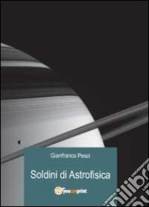Soldini di astrofisica libro di Pesci Gianfranco
