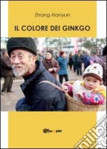Il colore dei ginkgo libro di Zhang Hanyun