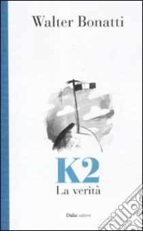K2. La verità libro di Bonatti Walter