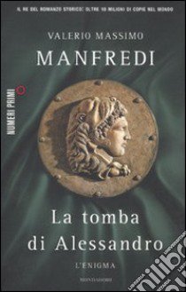 La tomba di Alessandro. L'enigma libro di Manfredi Valerio M.