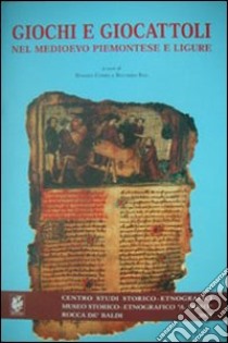 Giochi e giocattoli nel medioevo piemontese e ligure libro di Comba R. (cur.); Rao R. (cur.)