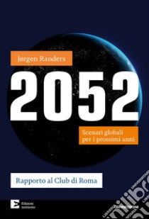 2052. Scenari globali per i prossimi anni libro di Randers Jorgen
