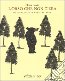 L'orso che non c'era libro di Lavie Oren; Erlbruch Wolf
