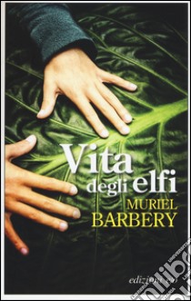 Vita degli elfi libro di Barbery Muriel