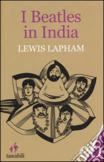 I Beatles in India libro di Lapham Lewis