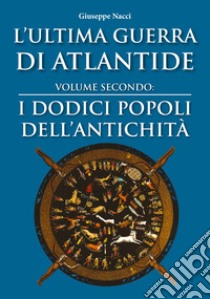 L'ultima guerra di Atlantide. Vol. 2: I dodici popoli dell'antichità libro di Nacci Giuseppe