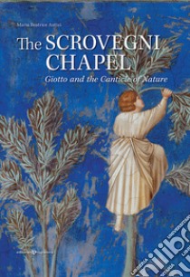 The Scrovegni chapel. Giotto and the canticle of nature libro di Autizi Maria Beatrice