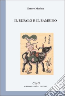 Il bufalo e il bambino libro di Masina Ettore