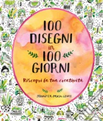 100 disegni in 100 giorni libro di Lewis Jennifer Orkin