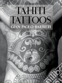 Thaiti tattoos. Ediz. illustrata libro di Barbieri Gian Paolo