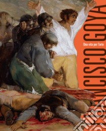 Francisco Goya. Una vita per l'arte libro di Zuffi Stefano
