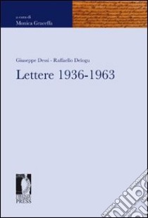 Lettere 1936-1963 libro di Dessì Giuseppe; Delogu Raffaello; Graceffa M. (cur.)