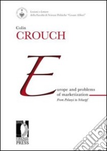 Europe and problems of marketization: from Polanyi to Scharpf libro di Crouch Colin