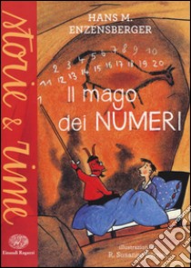 Il mago dei numeri. Un libro da leggere prima di addormentarsi, dedicato a chi ha paura della matematica. Ediz. a colori libro di Enzensberger Hans Magnus