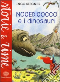 Nocedicocco e i dinosauri. Ediz. a colori libro di Siegner Ingo