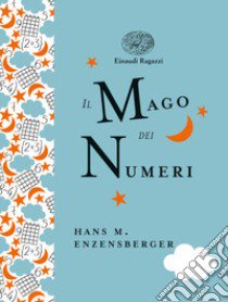 Il mago dei numeri. Un libro da leggere prima di addormentarsi, dedicato a chi ha paura della matematica. Ediz. a colori. Ediz. deluxe libro di Enzensberger Hans Magnus