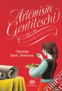 Artemisia Gentileschi. Il cuore sulla tela libro di Bindi Mondaini Donatella