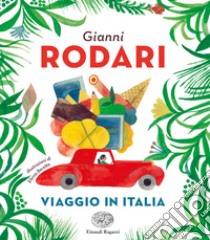 Viaggio in Italia libro di Rodari Gianni; Tolin A. (cur.); Tolin D. (cur.)