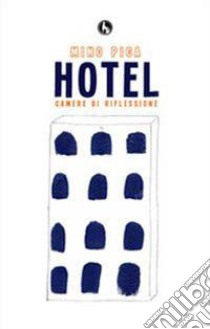 Hotel camere di riflessione libro di Pica Mino