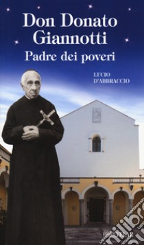 Don Donato Giannotti. Padre dei poveri libro di D'Abbraccio Lucio