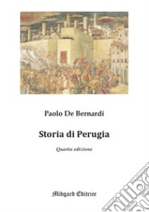 Storia di Perugia. Nuova ediz. libro di De Bernardi Paolo