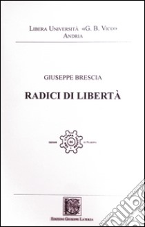 Radici di libertà libro di Brescia Giuseppe