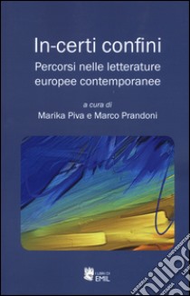 In-certi confini. Percorsi nelle letterature europee contemporanee libro di Piva M. (cur.); Prandoni M. (cur.)
