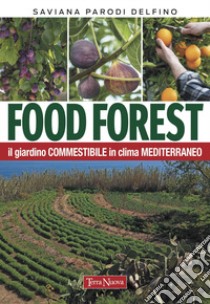 Food forest. Il giardino commestibile in clima mediterraneo libro di Parodi Delfino Saviana
