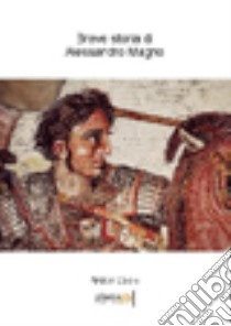 Breve storia di Alessandro Magno libro di Colelli Andrea