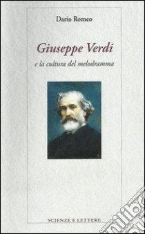 Giuseppe Verdi e la cultura del melodramma libro di Romeo Dario