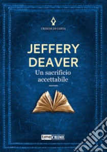 Un sacrificio accettabile libro di Deaver Jeffery