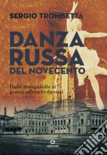 Danza russa del Novecento. Dalle avanguardie ai grandi affreschi danzati libro di Trombetta Sergio