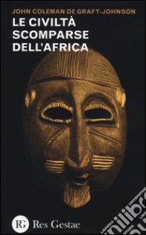 Le civiltà scomparse dell'Africa libro di De Graft-Johnson John C.