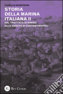 Storia della marina italiana. Vol. 2: Dal trattato di Ninfeo alla caduta di Costantinopoli libro di Manfroni Camillo