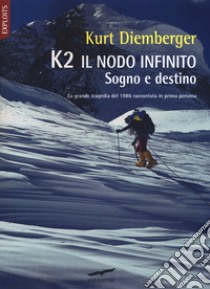 K2 il nodo infinito. Sogno e destino. Nuova ediz. libro di Diemberger Kurt