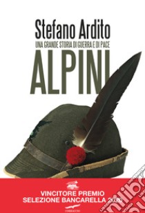 Alpini. Una grande storia di guerra e di pace libro di Ardito Stefano