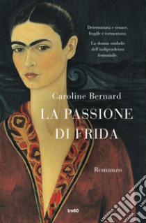 La passione di Frida libro di Bernard Caroline