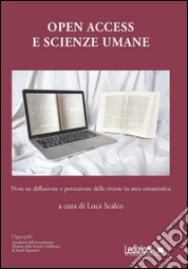 Open Access e scienze umane. Note su diffusione e percezione delle riviste in area umanistica libro di Scalco L. (cur.)
