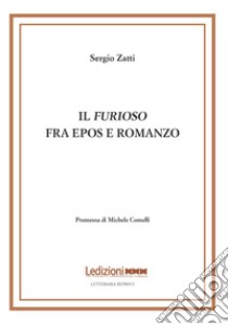Il «Furioso» fra epos e romanzo libro di Zatti Sergio