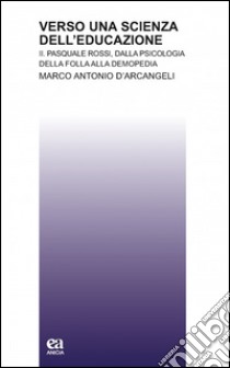 Verso una scienza dell'educazione. Vol. 2 libro di D'Arcangeli Marco Antonio