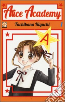 Alice academy. Vol. 1 libro di Higuchi Tachibana