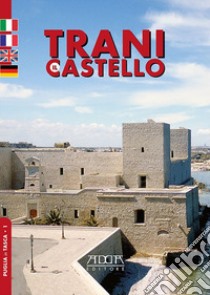 Trani. Il castello. Ediz. italiana, francese, inglese e tedesca libro di Mola Stefania