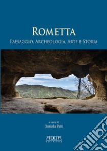Rometta. Paesaggio, archeologia, arte e storia libro di Patti D. (cur.)