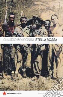 Brigata Stella Rossa. Una storia partigiana libro di Bolognini Claudio