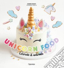 Unicorn food. Colorato & naturale libro di Mahut Sandra