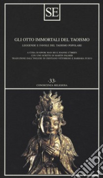 Gli otto immortali del taoismo. Leggende e favole del taoismo popolare libro di Kwok M. (cur.); O'Brien J. (cur.)