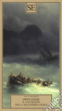 Il naufragio della baleniera Essex libro di Chase Owen; Lanati B. (cur.)