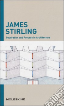 Inspiration and process in architecture. James Sterling. Ediz. illustrata libro